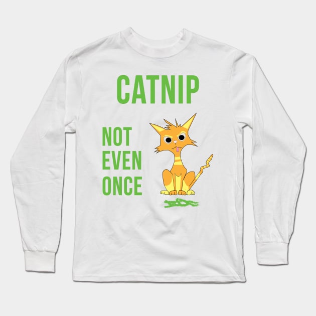 Catnip Not Even Once Ginger Cat Crazy Kitty Long Sleeve T-Shirt by vikki182@hotmail.co.uk